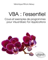 VBA : l’essentiel, Cours et exemples de programmes pour Visual Basic For Applications