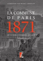 La Commune de Paris, 1871, Événement, les acteurs, les lieux