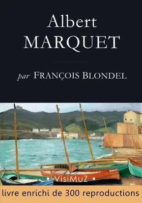 Albert MARQUET, Ses voyages, sa vie, son œuvre
