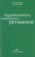 Argumentation, manipulation, persuasion, actes du colloque