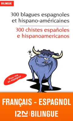 Bilingue français-espagnol : 300 blagues espagnoles / 300 chistes españoles e hispanoamericanos