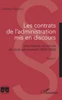 Les contrats de l'administration mis en discours, Une histoire doctrinale du droit administratif (1800-1960) - Tome 1