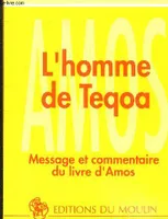 L'Homme de Teqoa, message et commentaire du livre d'Amos