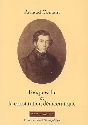 Tocqueville et la constitution démocratique, Souveraineté du peuple et libertés. Essai.