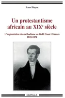 Un protestantisme africain au XIXe siècle - l'implantation du méthodisme en Gold Coast, Ghana, l'implantation du méthodisme en Gold Coast, Ghana
