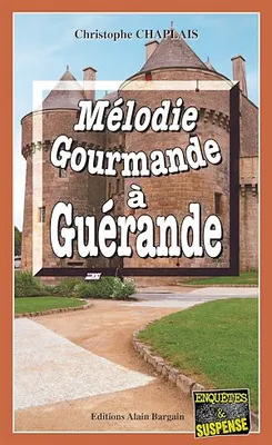 Mélodie gourmande à Guérande, Les enquêtes gourmandes d’Arsène Barbaluc - Tome 8