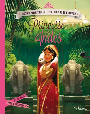 Mission princesses, le livre dont tu es l'héroïne, PRINCESSE DES INDES