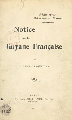Récits vécus, Seize ans au Maroni, notice sur la Guyane française