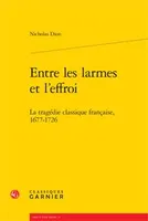 Entre les larmes et l'effroi, La tragédie classique française, 1677-1726