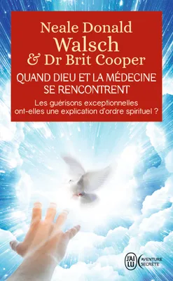 Quand Dieu et la médecine se rencontrent, Les guérisons exceptionnelles ont-elles une explication d'ordre spirituel ?