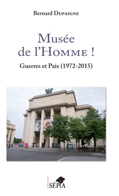 Musée de l'Homme !, Guerres et Paix (1972-2015)