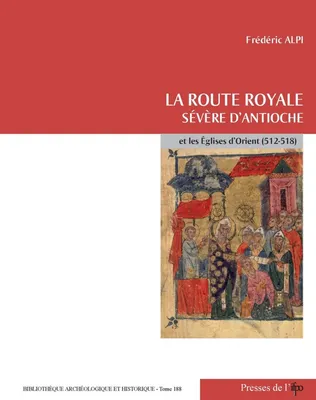La route royale, Sévère d'Antioche et les Eglises d'Orient (512-518)