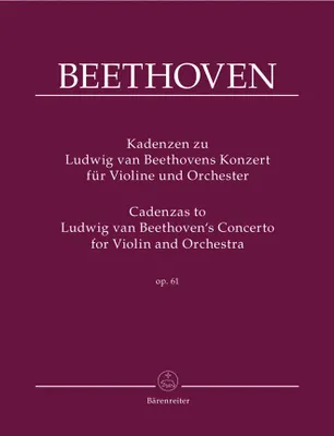 Kadenzen zu Ludwig van Beethovens Konzert für Violine und Orchester, op. 61; Cadenzas to Ludwig van Beethoven's Concerto for violin and orchestra