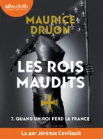 7, Quand un roi perd la France - Les Rois maudits, tome 7, Livre audio 1 CD MP3