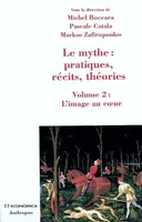 Volume 2, L'image au coeur, Le mythe - pratiques, récits et théories, L'image au coeur