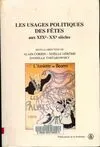 Les usages politiques des fêtes aux xixe, actes du colloque... 22 et 23 novembre 1990 à Paris