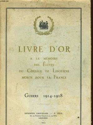 LIVRE D'OR A LA MEMOIRE DES ELEVES DU COLLEGE DE LIBOURNE MORTS POUR LA FRANCE - GUERRE 1914-1918