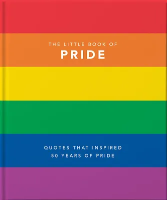 THE LITTLE BOOK OF PRIDE - LGBTQ+ VOICES THAT CHANGED THE WORLD