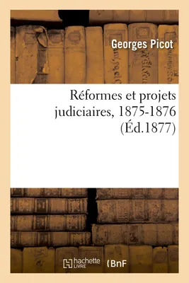 Réformes et projets judiciaires, 1875-1876