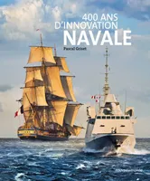 400 ans d'innovation navale / de Richelieu à nos jours