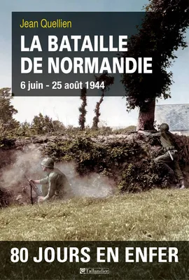 La bataille de Normandie, 80 jours en enfer