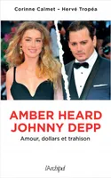 Amber Heard-Johnny Depp - Amour, dollars et trahison