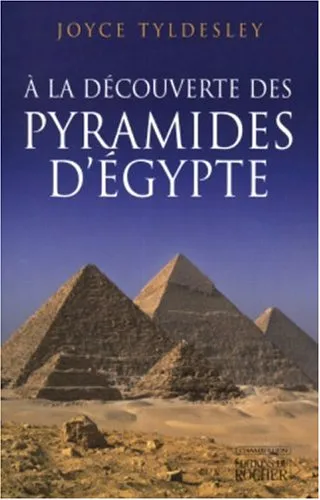 Livres Histoire et Géographie Histoire Histoire générale A LA DECOUVERTE DES PYRAMIDES D EGYPTE Joyce Tyldesley