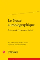 Le geste autobiographique, Écrire sa vie (XVIIe-XVIIIe siècles)