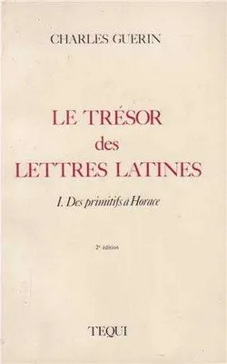 Le trésor des lettres latines tome 1 - Des Primitifs a Horace