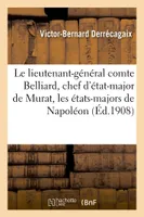 Le lieutenant-général comte Belliard, chef d'état-major de Murat, les états-majors de Napoléon