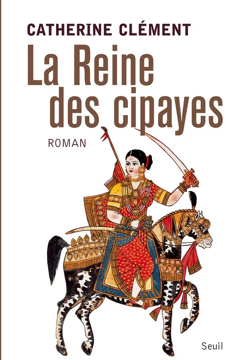 Livres Littérature et Essais littéraires Romans contemporains Francophones La Reine des cipayes Catherine Clément