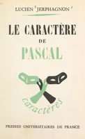 Le caractère de Pascal, Essai de caractérologie littéraire