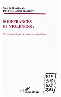 SOUFFRANCES ET VIOLENCES : PSYCHOPATHOLOGIE DES CONTEXTES FAMILIAUX