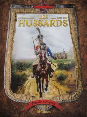 Panache et bravoure : les Hussards 1786-1817