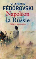 Napoléon face à la Russie. Paix et guerres, Paix et guerres...