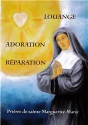 Louange, Adoration, Réparation, Prières de sainte Marguerite-Marie