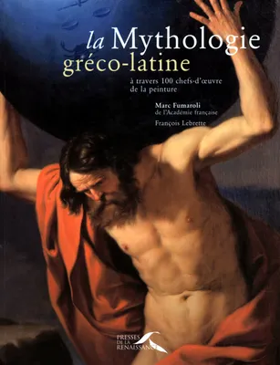 La mythologie gréco-latine à travers 100 chefs-d'oeuvres de la peinture, à travers 100 chefs-d'oeuvre de la peinture
