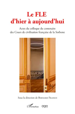 Le Fle d'hier à aujourd'hui, Actes du colloque du centenaire des cours de civilisation française de la Sorbone