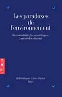 Les Paradoxes de l'environnement, Responsabilité des scientifiques, pouvoir des citoyens (Colloque de La Villette, 27-28 avril 1994)