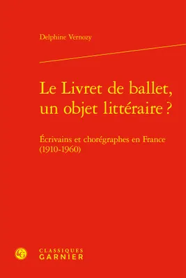 Le livret de ballet, un objet littéraire ?, Écrivains et chorégraphes en france (1910-1960)