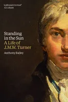 Standing in the Sun - A Life of J.M.W. Turner /anglais