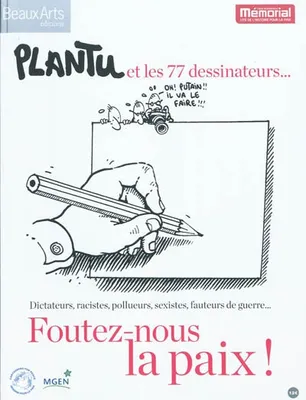 Plantu et les 72 dessinateurs / au Mémorial de Caen, dictateurs, racistes pollueurs, sexistes, fauteurs de guerre