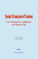 Saint François d’Assise, une renaissance religieuse au Moyen-Âge