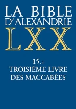La Bible d'Alexandrie., 15, Troisième livre des Maccabées, La Bible d'Alexandrie : Troisième livre des Maccabées