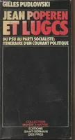 Jean Poperen et l'U.G.C.S. :[Union des groupes et clubs socialistes]:, du P.S.U. [Parti socialiste unifié] au Parti socialiste, itinéraire d'un courant politique