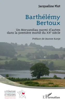Barthélémy Bertoux, Un Morvandiau parmi d’autres dans la première moitié du XXe siècle