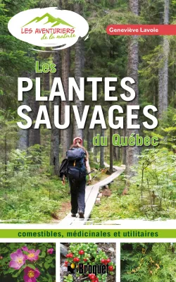 Les plantes sauvages du Québec, comestibles, médicinales et utilitaires