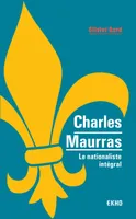 Charles Maurras - Le nationaliste intégral, Le nationaliste intégral