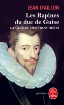 1, La guerre des trois Henri / Les rapines du duc de Guise, roman