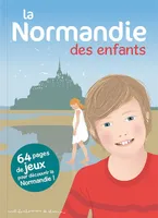 La Normandie des enfants - 64 pages de jeux pour découvrir la Normandie !